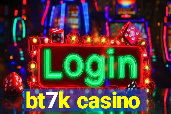 bt7k casino